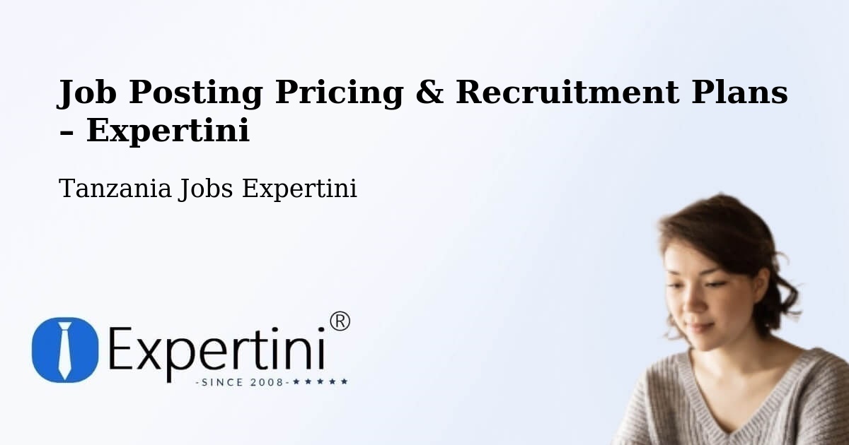 Job Posting Pricing & Recruitment Plans – Magole - Magole, Tanzania Jobs Expertini